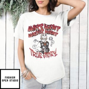 Lidiro Why What Where When True Story T-Shirts