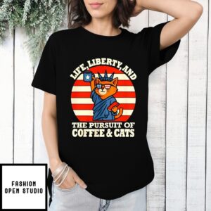 Life Liberty And The Pursuit Of Coffee And Cats T-Shirt