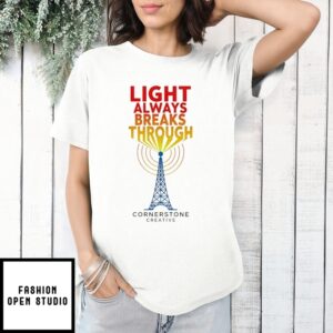 Light Always Breaks Through Cornerstone Creative T-Shirt