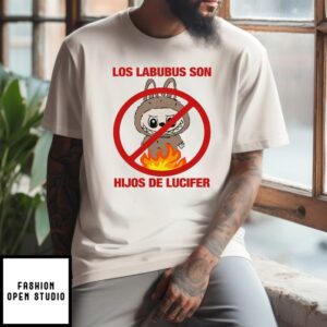 Los Labubus Son Hijos De Lucifer No Fire T-Shirt