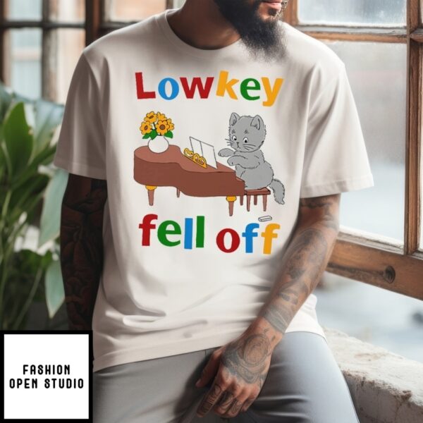 Low Key Fell Off T-Shirt