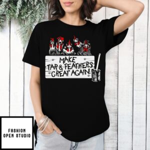 Make Tả And Feathers Great Again T-Shirt