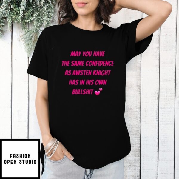 May You Have The Same Confidence As Awsten Knight Has In His Own Bullshit T-Shirt