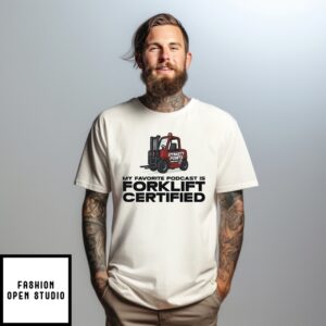 My Favorite Podcast Is Forklift Certified T-Shirt