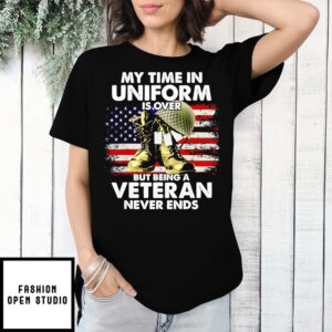 My Time In Uniform Is Over But Being A Veteran Never Ends Flag T-Shirt