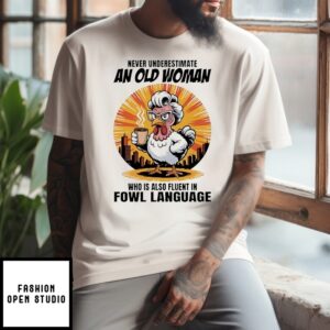 Never Underestimate An Old Woman Who Is Also Fluent In Fowl Language T-Shirt