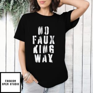 No Faux King Way T-Shirt