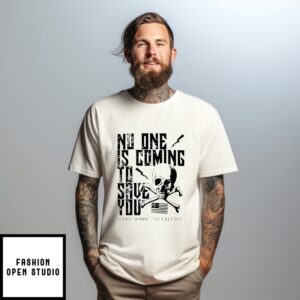 No One Is Coming To Save You Hard Work No Excuse T-Shirt