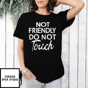 Not Friendly Do Not Touch T-Shirt