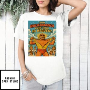 Now Hulkamania Runs Wild In Heaven Hulk Hogan T-Shirt