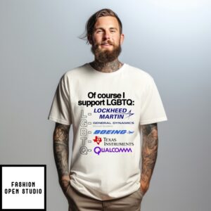 Of Course I Support Lgbt Lockheed Martin General Dynamics T-Shirt