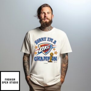 Oklahoma City Thunder 2025 Nba Finals Champions Sorry I’M A Champion T-Shirt