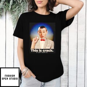 Paul Reubens This Is Crack It Isn’T Worth It T-Shirt