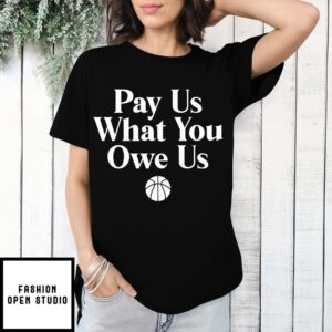 Pay Us What You Owe Us Women’S Basketball T-Shirt