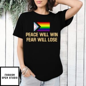 Peace Will Win Fear Will Lose Lgbtqia+ T-Shirt