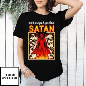 Pet Pugs And Praise Satan T-Shirt