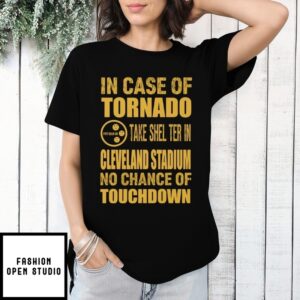 Pittsburgh Cleveland In Case Of Tornado Take Shelter In Cleveland Stadium No Chance Of Touchdown T-Shirt
