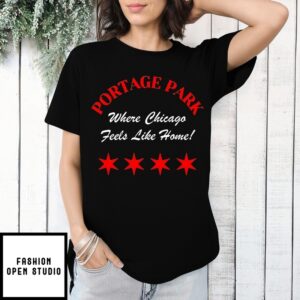 Portage Park Where Chicago Feels Like Home T-Shirt