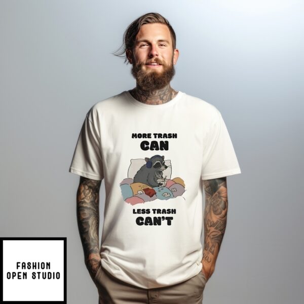 Raccoon More Trash Can Less Trash Can’T T-Shirt