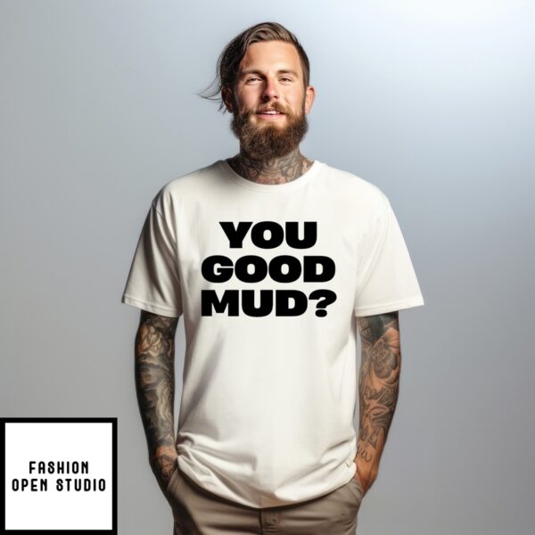 Rakai You Good Mud T-Shirt