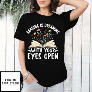 Reading Is Dreaming With Your Eyes Open Floral Book Reading T-Shirt