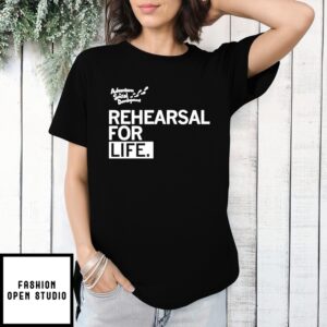 Rehearsal For Life Adventures In Social Development T-Shirt