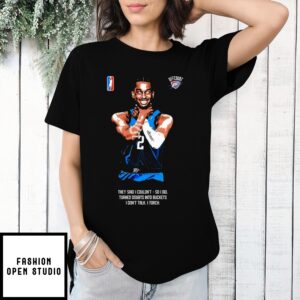 Shai Gilgeous-Alexander Choke They Said I Couldn’T So I Did Turned Doubts Into Buckets I Don’T Talk I Torch T-Shirt