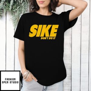 Sike Don’T Do It T-Shirt