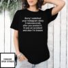 Sorry I Watched Your Instagram Story 3 Nanoseconds After You Posted It It Was An Accident And Also I’M Insane Quote T-Shirt