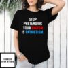 Stop Pretending Your Racism Is Patriotism T-Shirt