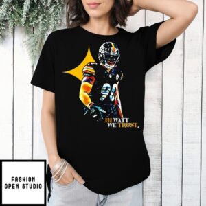 T.J. Watt Pittsburgh Steelers In Watt We Trust T-Shirt