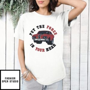 That ’70S Show Put The Force In Your Rear T-Shirt