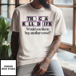 The Cia Killed Jfk Would You Like To Buy Another Vowel T-Shirt