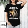 The Lion Does Not Concern Itself With User Research T-Shirts