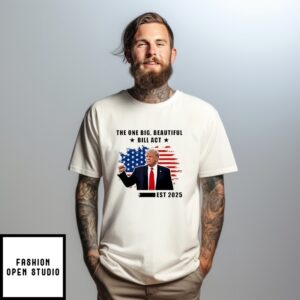 The One Big Beautiful Bill Act Est 2025 Trump T-Shirt