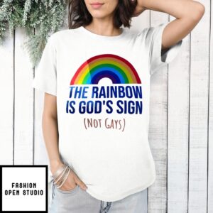 The Rainbow Is God’S Sign (Not Gays) T-Shirt