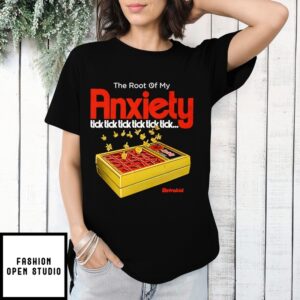 The Root Of My Anxiety Tick Tick Tick Tick Tick Tick T-Shirt