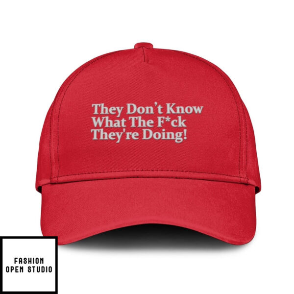 They Don’T Know What The Fuck They’Re Doing Hat