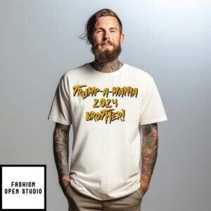 Trump A Mania 2024 Brother Hulk Hogan Rip T-Shirt