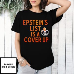 Trump Epstein List Is A Cover Up I Did That T-Shirt