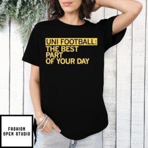 Uni Fooball Best Part Of Your Day T-Shirts
