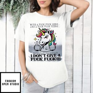 Unicorn Middle Finger With A Fuck Fuck Here I Don’T Give A Fuck Fuck T-Shirt