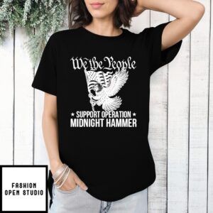We The People Support Operation Midnight Hammer T-Shirt