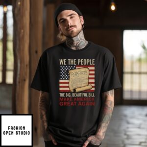 We The People The Big Beautiful Bill Make America Great Again T-Shirt
