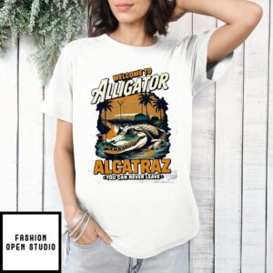 Welcome To Alligator Alcatraz You Can Never Leave T-Shirt