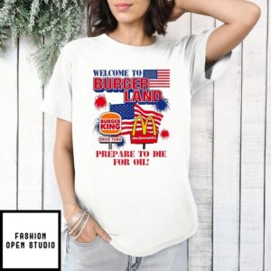 Welcome To Burgerland Prepare To Die For Oil T-Shirt