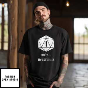 Welp Nevermind Nat 1 T-Shirt