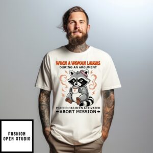 When A Woman Laughs During An Argument Raccoon T-Shirt