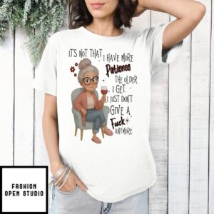 Woman It’S That I Have More Patience Give A Fuck Anymore T-Shirt
