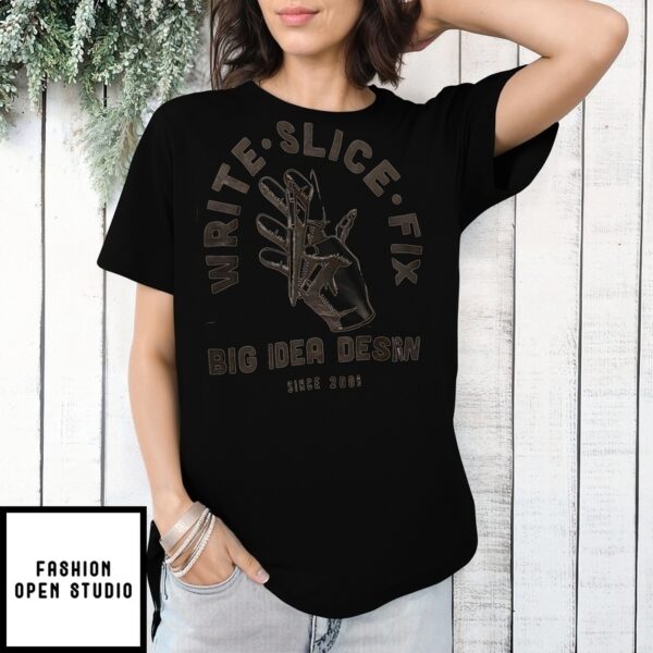 Write Slice Fix Big Idea Design Since 2009 T-Shirt
